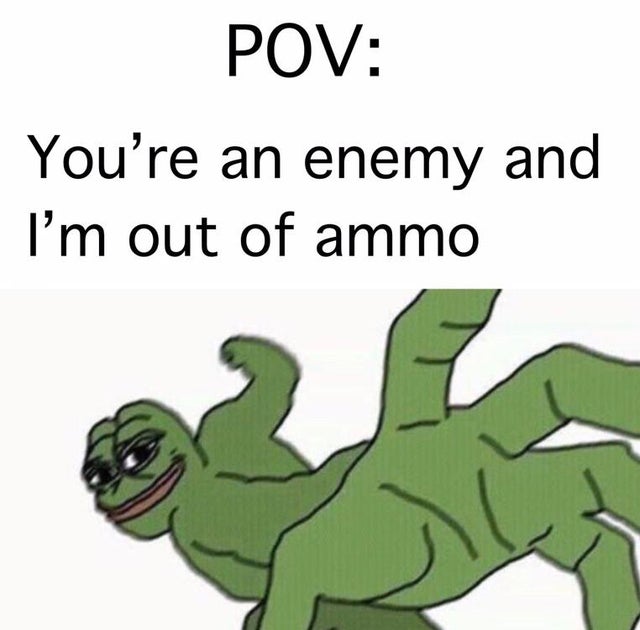 pepe punch meme - Pov You're an enemy and I'm out of ammo
