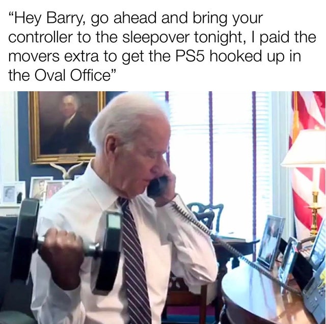 joe biden on phone - Hey Barry, go ahead and bring your controller to the sleepover tonight, I paid the movers extra to get the PS5 hooked up in the Oval Office