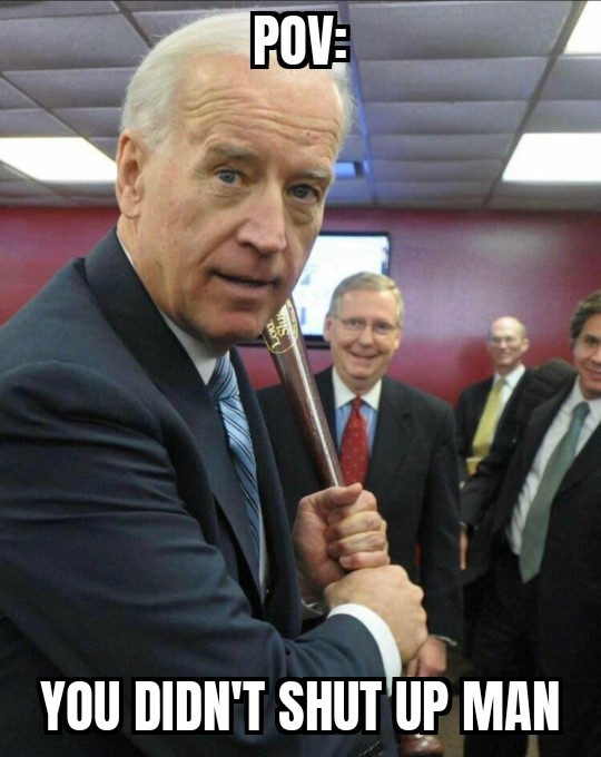 Joe Biden - Pov You Didn'T Shut Up Man