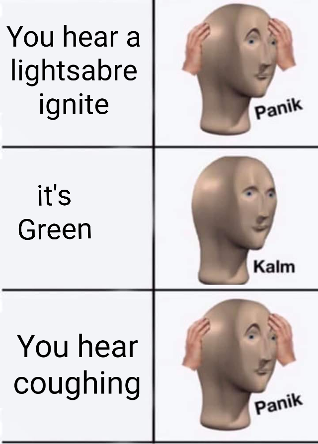 panik kalm - You hear a lightsabre ignite Panik it's Green Kalm You hear coughing Panik