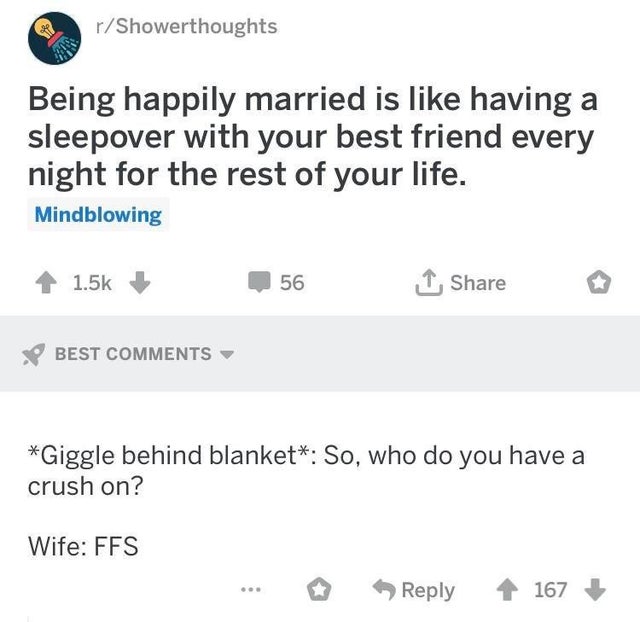 number - rShowerthoughts Being happily married is having a sleepover with your best friend every night for the rest of your life. Mindblowing 56 1 Best Giggle behind blanket. So, who do you have a crush on? Wife Ffs 167