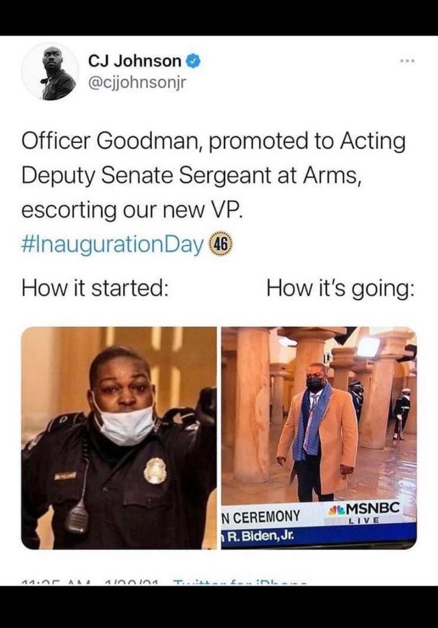 photo caption - Cj Johnson Officer Goodman, promoted to Acting Deputy Senate Sergeant at Arms, escorting our new Vp. Day 46 How it started How it's going Smsnbc Live N Ceremony R. Biden, Jr. 14. Ana 1100101 T. ... Ini