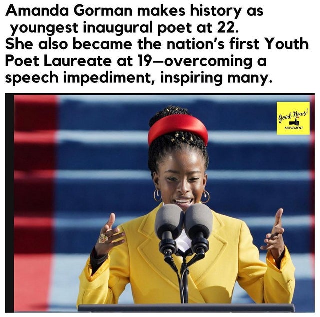 Amanda Gorman - Amanda Gorman makes history as youngest inaugural poet at 22. She also became the nation's first Youth Poet Laureate at 19overcoming a speech impediment, inspiring many. Good News! Movement