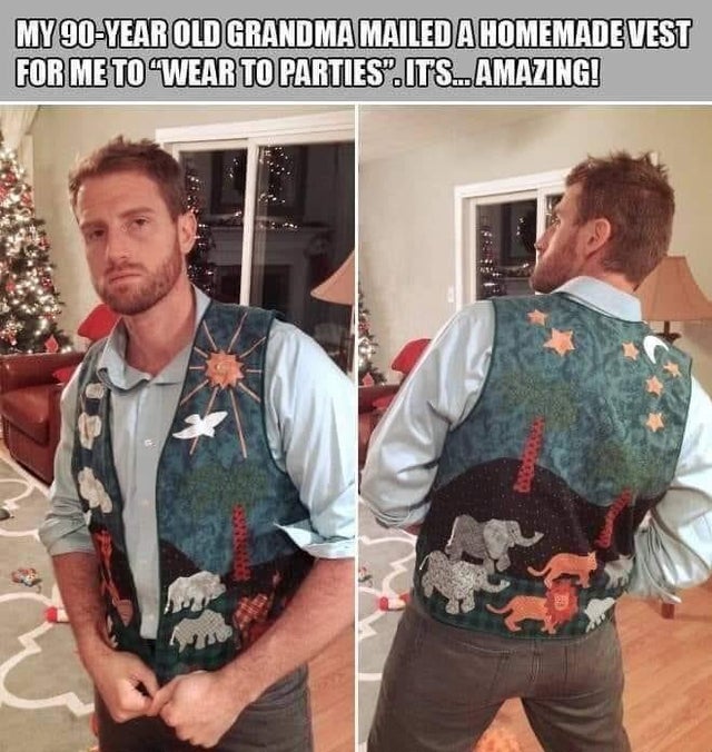 ugly sweater memes - My 90Year Old Grandma Mailed A Homemade Vest For Me To Wear To Parties .Its...Amazing!