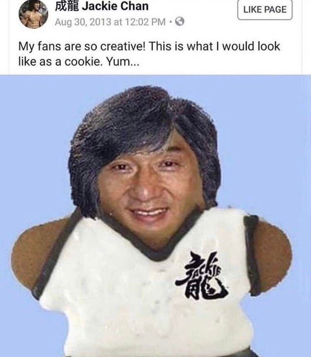 jackie chan cookie meme - Page Fit Jackie Chan at My fans are so creative! This is what I would look as a cookie. Yum...
