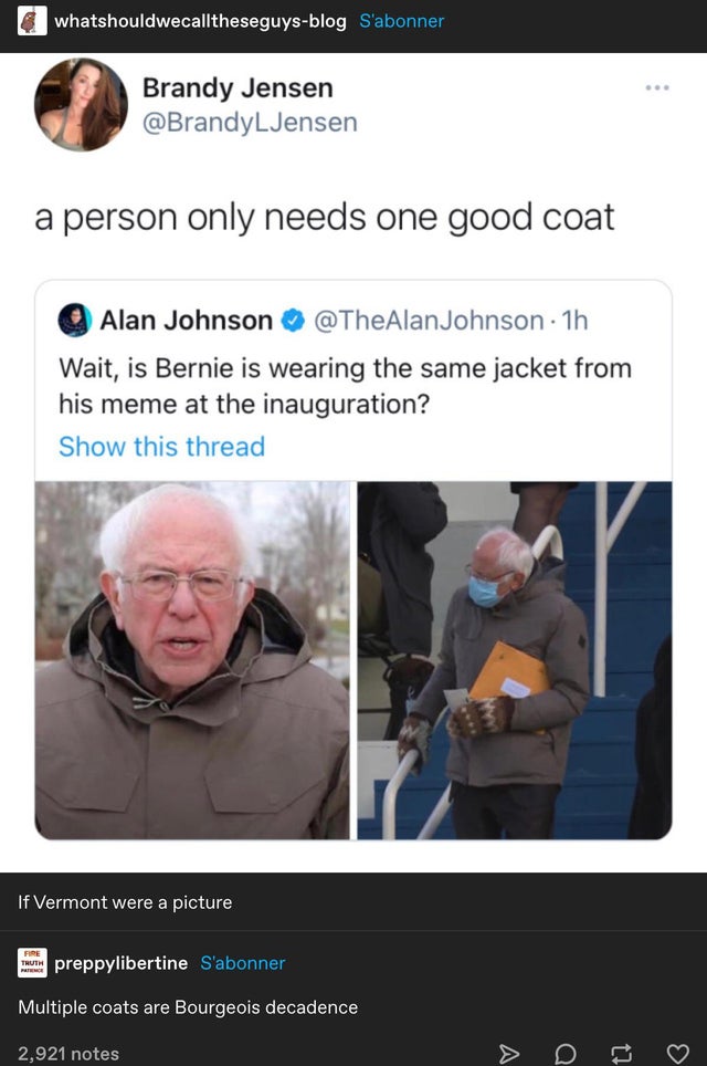 Bernie Sanders - whatshouldwecalltheseguysblog S'abonner Brandy Jensen a person only needs one good coat Alan Johnson Johnson 1h Wait, is Bernie is wearing the same jacket from his meme at the inauguration? Show this thread If Vermont were a picture Fire 