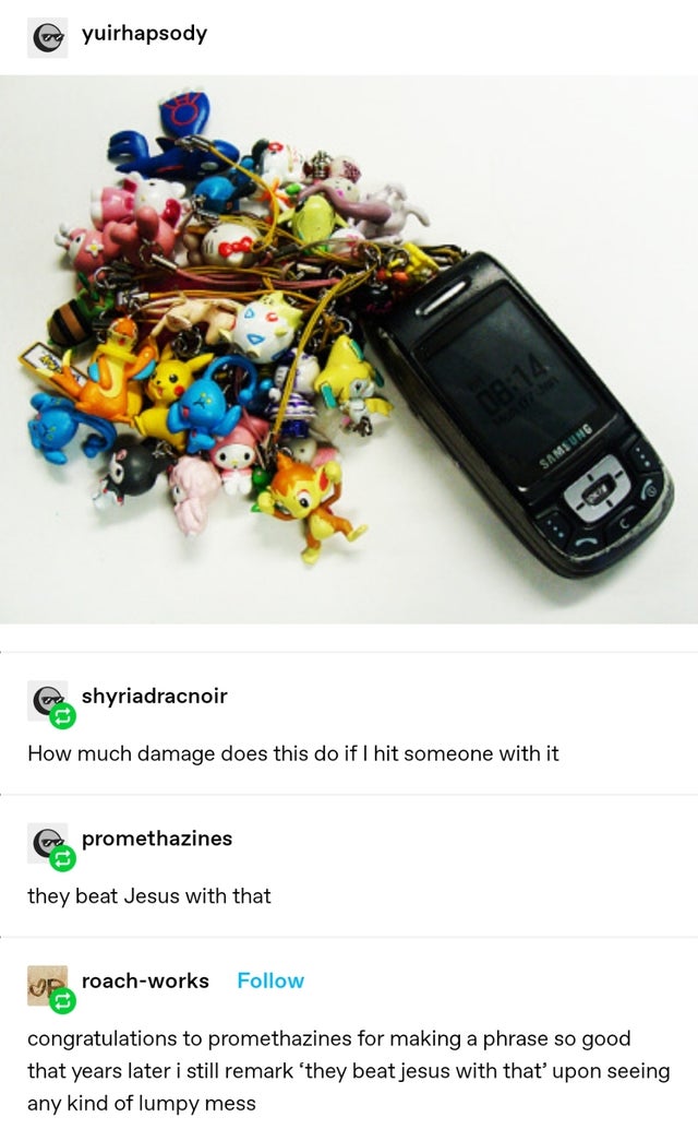 pokemon cell phone charms - yuirhapsody Samsung C a shyriadracnoir How much damage does this do if I hit someone with it promethazines they beat Jesus with that roachworks congratulations to promethazines for making a phrase so good that years later i sti