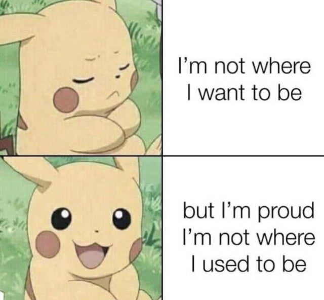 pikachu drake meme template - I'm not where I want to be but I'm proud I'm not where I used to be