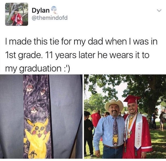 wholesome parents - Dylan I made this tie for my dad when I was in 1st grade. 11 years later he wears it to my graduation ' M