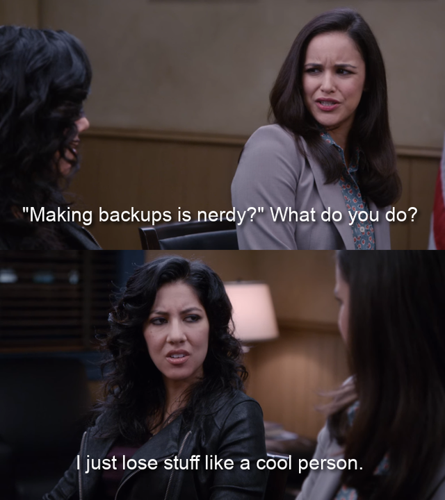 rosa diaz funny memes - 30 Making backups is nerdy? What do you do? I just lose stuff a cool person.