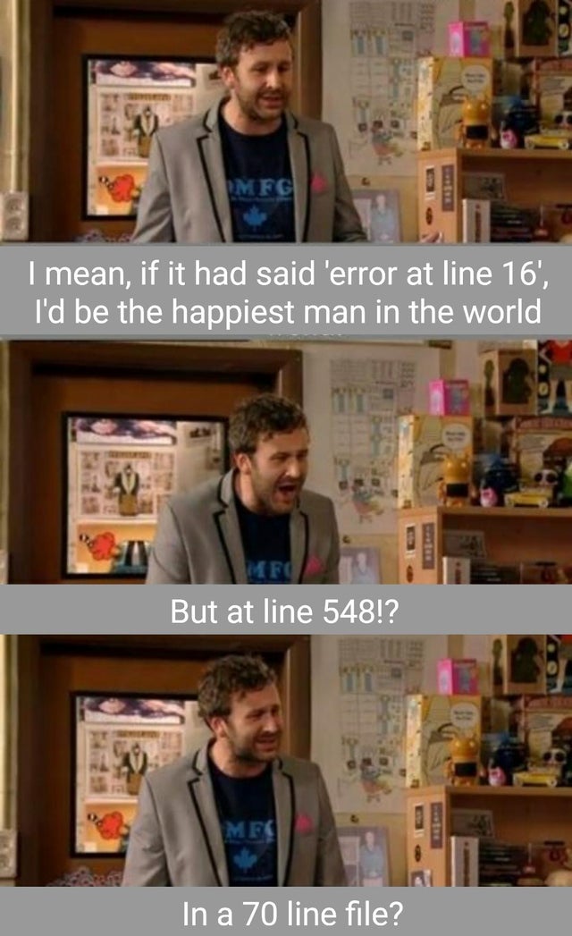 meme it crowd a fire at sea parks - my Mfc I mean, if it had said 'error at line 16', I'd be the happiest man in the world But at line 548!? M In a 70 line file?