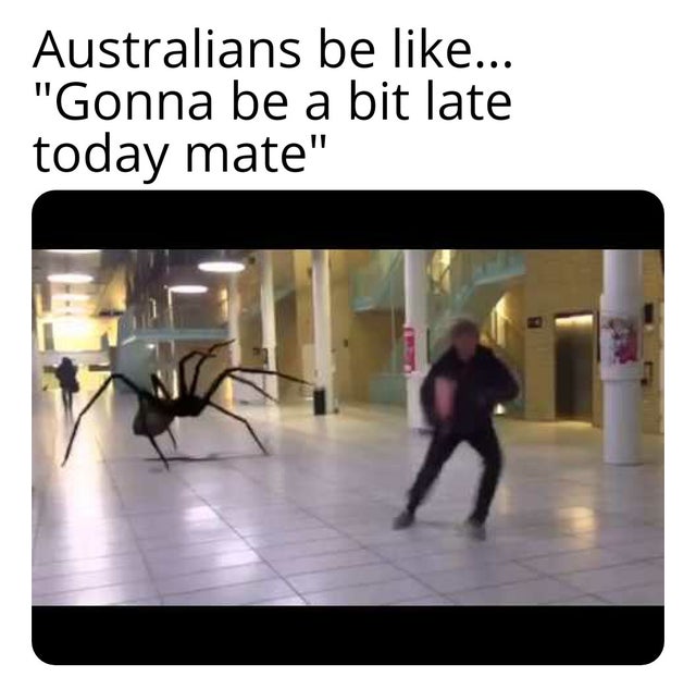 Australians be ... Gonna be a bit late today mate