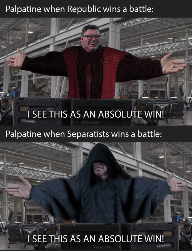 see this as an absolute win memes - Palpatine when Republic wins a battle Lar I See This As An Absolute Win! Palpatine when Separatists wins a battle I See This As An Absolute Win!