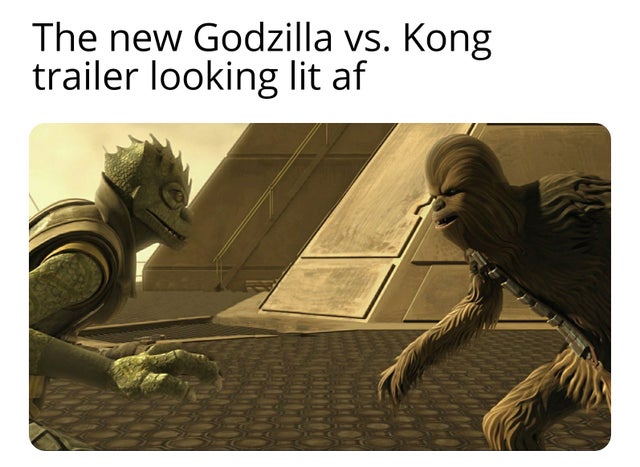 Internet meme - The new Godzilla vs. Kong trailer looking lit af