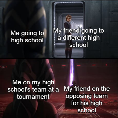 ahsoka meets anakin - Me going to My friend going to high school a different high school Il Me on my high school's team at a My friend on the tournament opposing team for his high school E