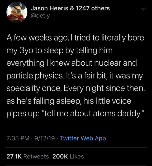 Nuclear physics - Jason Heeris & 1247 others A few weeks ago, I tried to literally bore my 3yo to sleep by telling him everything I knew about nuclear and particle physics. It's a fair bit, it was my speciality once. Every night since then, as he's fallin