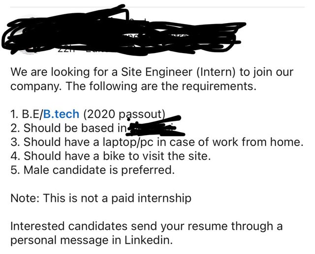 wing - 3 We are looking for a Site Engineer Intern to join our company. The ing are the requirements. 1. B.EB.tech 2020 passout 2. Should be based in 3. Should have a laptoppc in case of work from home. 4. Should have a bike to visit the site. 5. Male can