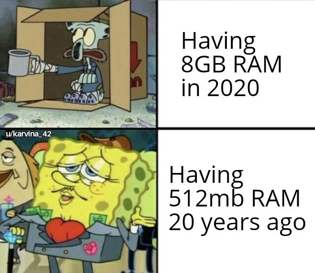 poor squidward rich spongebob minecraft - Having 8GB Ram in 2020 wkarvina_42 Having 512mb Ram 20 years ago 00 o