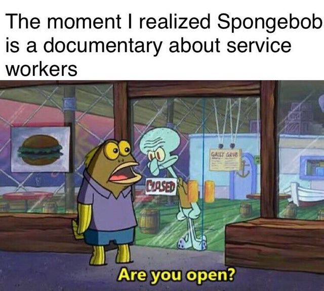 spongebob graveyard shift - The moment I realized Spongebob is a documentary about service workers Gaely Gre Chased Are you open?