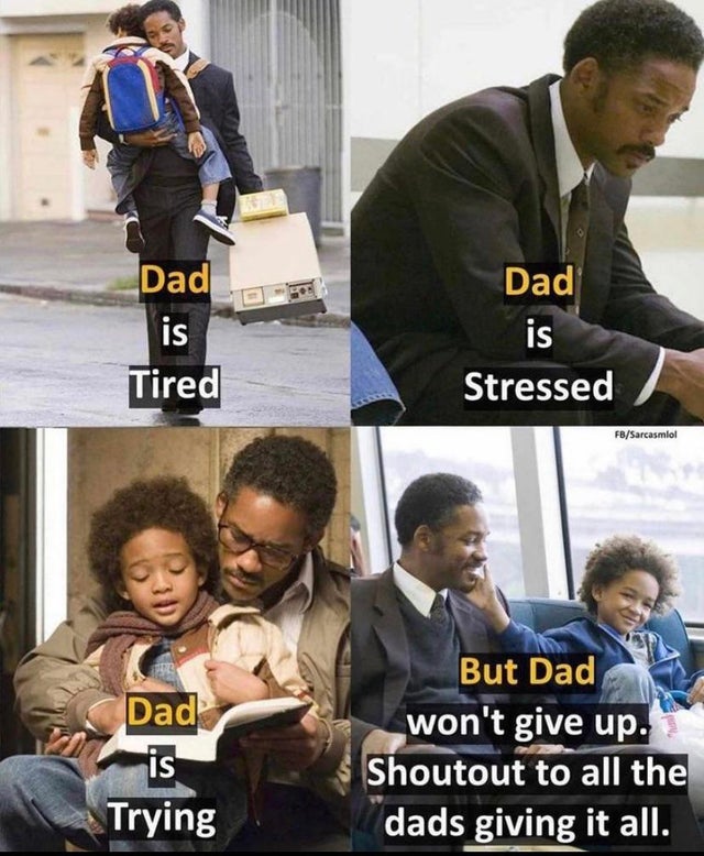 photo caption - Dad is Tired Dad is Stressed FbSarcasmlol Dad is Trying But Dad won't give up. Shoutout to all the dads giving it all.