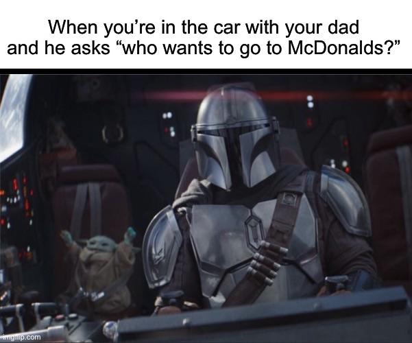 mandalorian and baby yoda - When you're in the car with your dad and he asks who wants to go to McDonalds? gwip.com