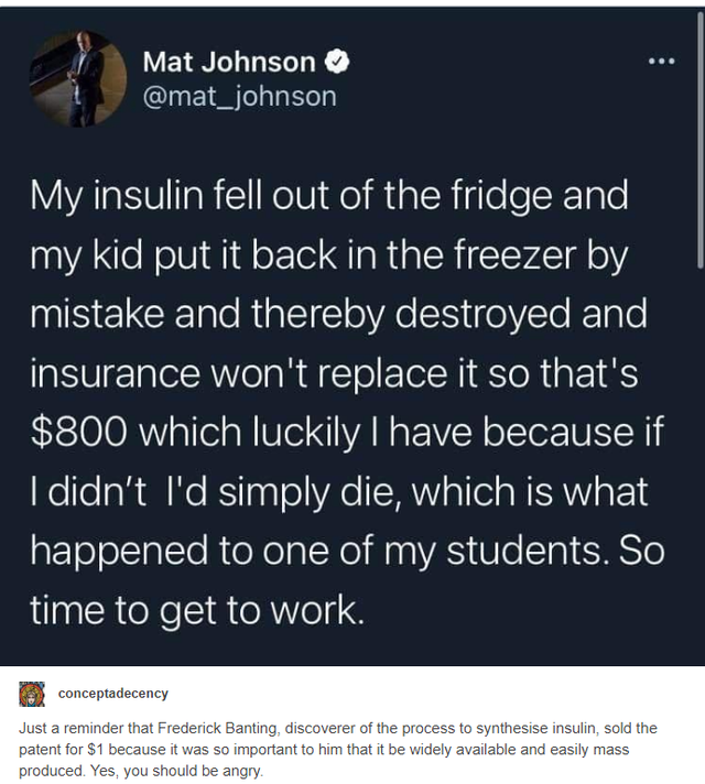screenshot - ... Mat Johnson My insulin fell out of the fridge and my kid put it back in the freezer by mistake and thereby destroyed and insurance won't replace it so that's $800 which luckily I have because if I didn't I'd simply die, which is what happ