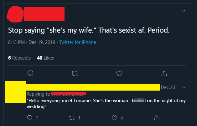 tecally the truth - Stop saying she's my wife. That's sexist af. Period. Twitter for iPhone 6 40 27 Dec 20 Hello everyone, meet Lorraine. She's the woman I found on the night of my wedding
