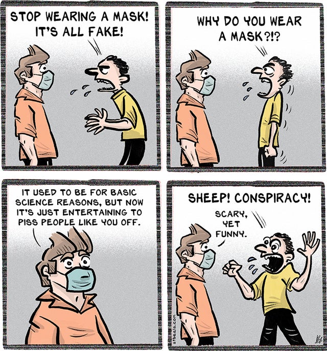 comics - Stop Wearing A Mask! It'S All Fake! Why Do You Wear A Mask ?!? Raseer Nie Re Rrrrrrrrrrrrrhh D D D It Used To Be For Basic Science Reasons, But Now It'S Just Entertaining To Piss People You Off. Sheep! Conspiracy! Scary, Yet Funny. Jedingebringin