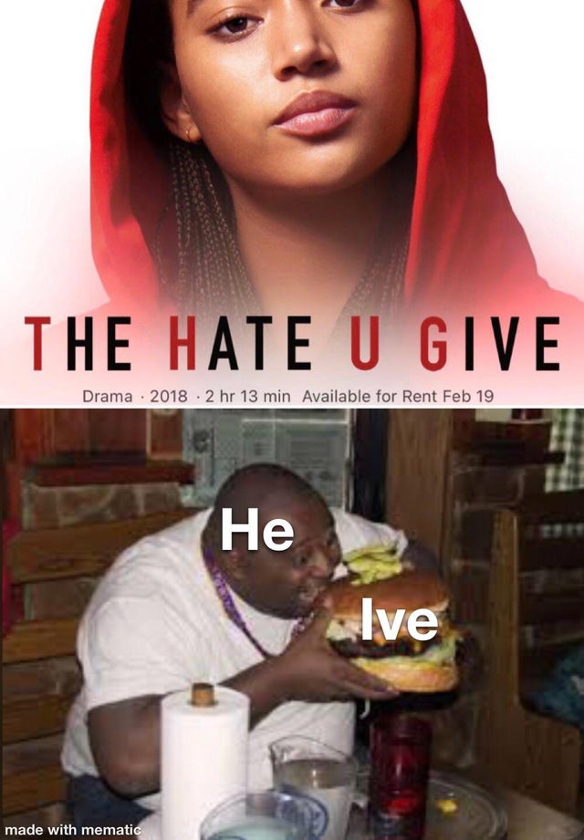 fat guy - The Hate U Give Drama 2018 2 hr 13 min Available for Rent Feb 19 He Ive made with mematic