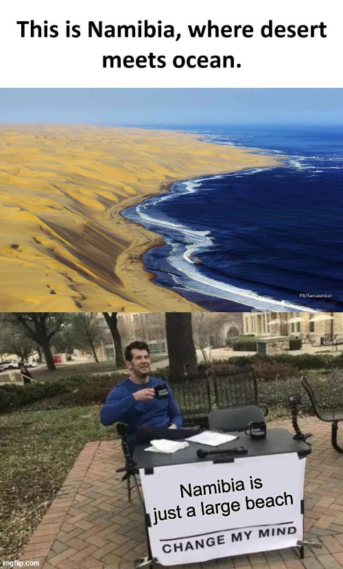 trump is just eric cartman - This is Namibia, where desert meets ocean. FbSarcastill Namibia is just a large beach Change My Mind imgflip.com
