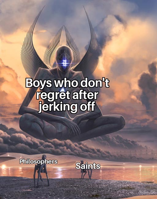 metahuman meme - Boys who don't regret after jerking off Philosophers Saints