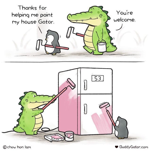 cartoon - Thanks for helping me paint my house Gator. You're welcome. 53 0 0 chow hon lam BuddyGator.com