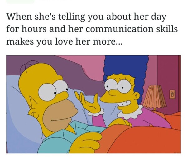 relationship meme for her - When she's telling you about her day for hours and her communication skills makes you love her more...