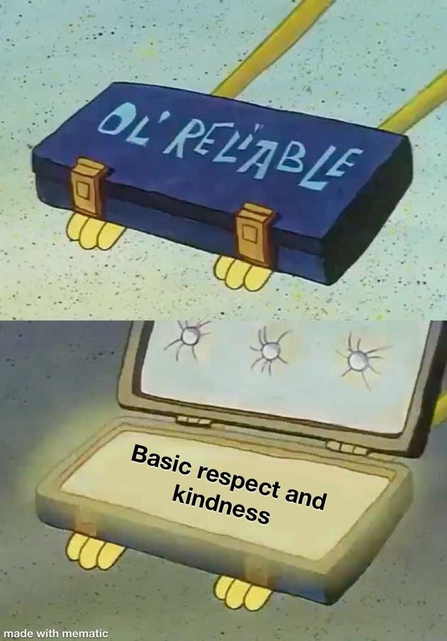 ole reliable meme - Ol' Relable Basic respect and kindness made with mematic