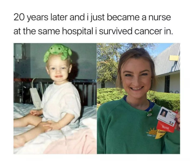 wholesome memes good memes - 20 years later and i just became a nurse at the same hospital i survived cancer in. Nurse Curr