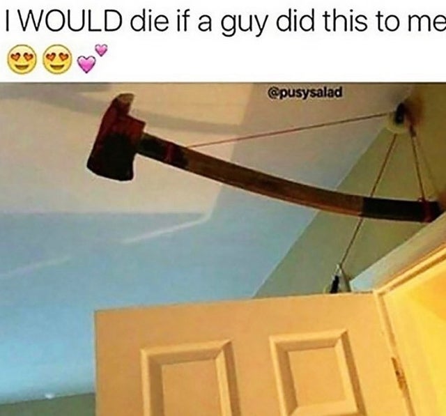 anti humor memes - Twould die if a guy did this to me