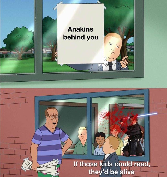 if those kids could read meme template - Anakins behind you If those kids could read, they'd be alive