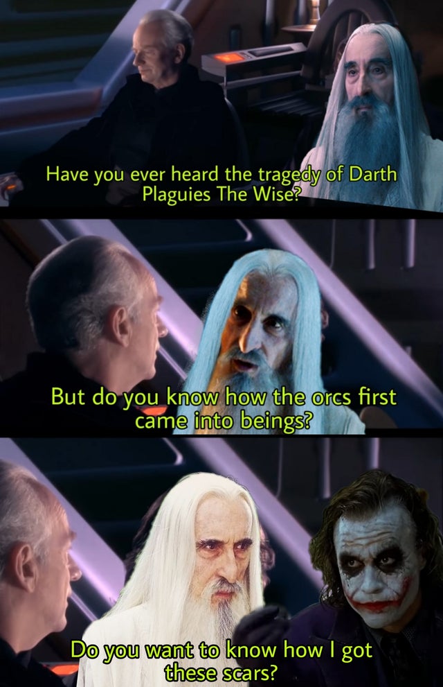 Have you ever heard the tragedy of Darth Plaguies The Wise? But do you know how the orcs first came into beings? Do you want to know how I got these scars?