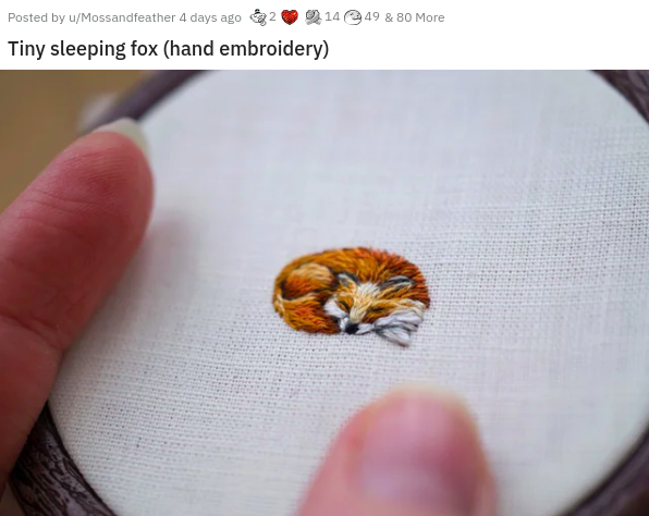 2 Posted by uMossandfeather 4 days ago 1449 & 80 More Tiny sleeping fox hand embroidery