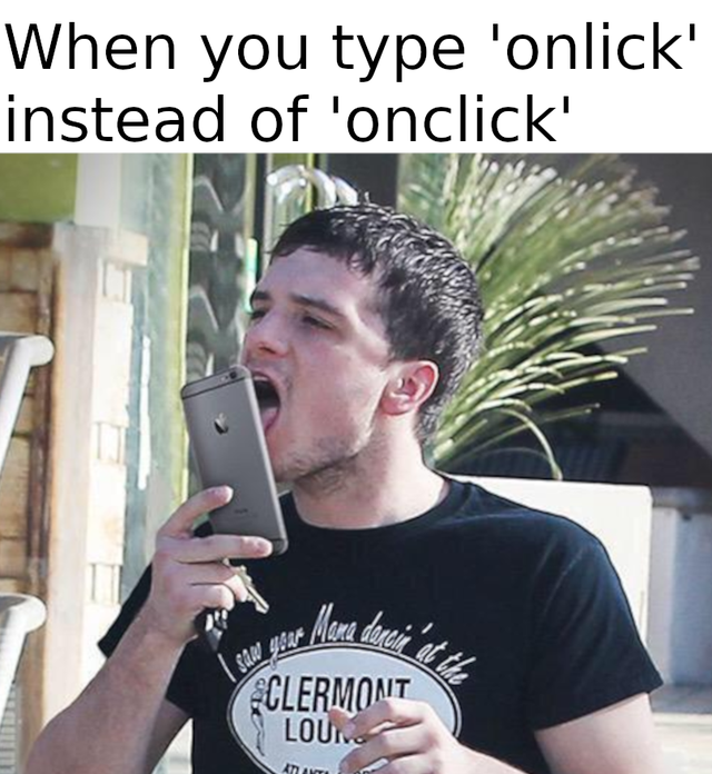 man licking his phone - When you type 'onlick' instead of 'onclick' Santana Clermont Loui Te