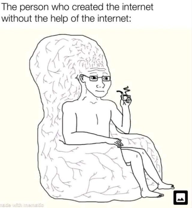 big brain wojak - The person who created the internet without the help of the internet
