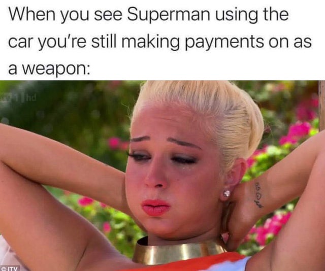 blond - When you see Superman using the car you're still making payments on as a weapon City