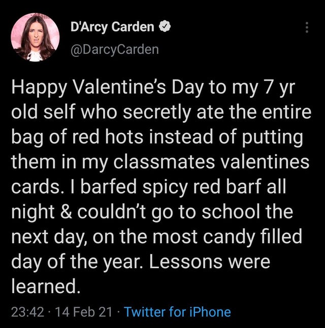 photo caption - D'Arcy Carden Happy Valentine's Day to my 7 yr old self who secretly ate the entire bag of red hots instead of putting them in my classmates valentines cards. I barfed spicy red barf all night & couldn't go to school the next day, on the m