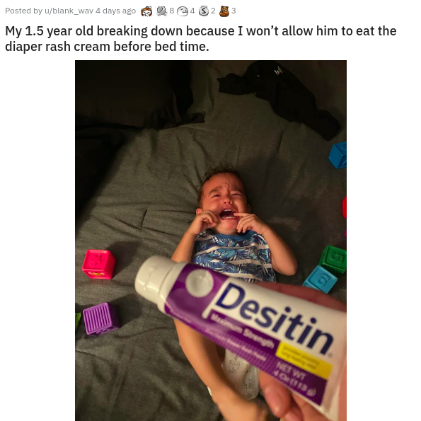 photo caption - Posted by ublank_wav 4 days ago 28 24 3 23 My 1.5 year old breaking down because I won't allow him to eat the diaper rash cream before bed time. Desitin Maximum Strength Netwo