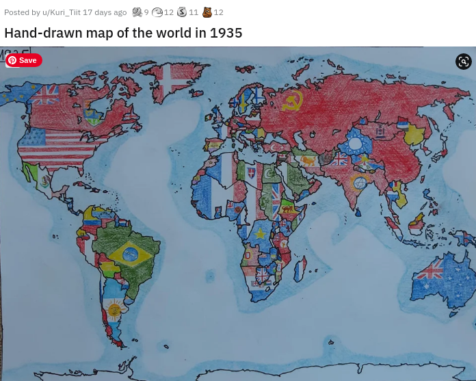 world - Posted by WKuri_Tit 17 days ago 12 3 11 12 Handdrawn map of the world in 1935 Save