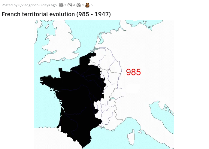 territorial evolution of france - 4 6 Posted by uvladgrinch 8 days ago 34 French territorial evolution 985 1947 985