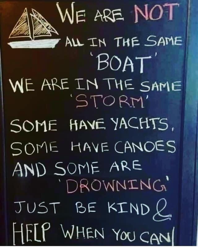 blackboard - We Are Not All In The Same 'Boat We Are In The Same Storm Some Have Yachts, Some Have Canoes And Some Are Drowning! Just Be Kind Help When You Can