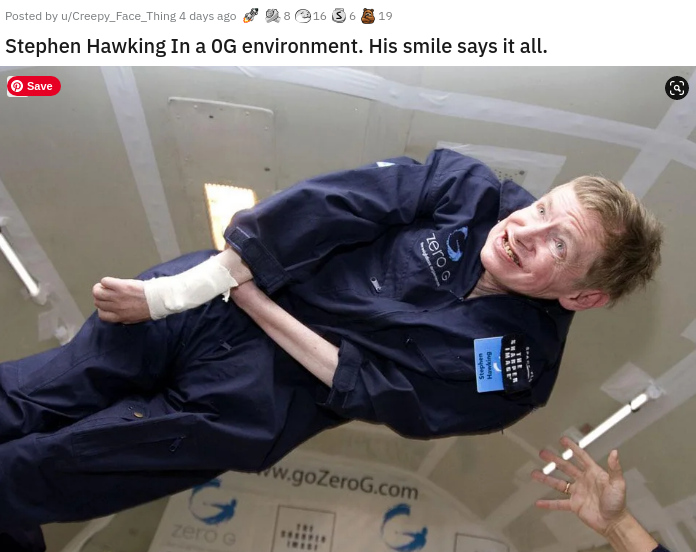 stephen hawking - 19 Posted by wCreepy_Face_Thing 4 days ago 021636 Stephen Hawking In a Og environment. His smile says it all. Save co zeros. w.goZeroG.com G