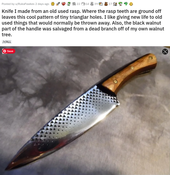 bowie knife - Posted by WBuk Fawkes 2 days ago 33179 Knife I made from an old used rasp. Where the rasp teeth are ground off leaves this cool pattern of tiny trianglar holes. I giving new life to old used things that would normally be thrown away. Also, t