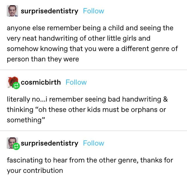 angle - surprisedentistry anyone else remember being a child and seeing the very neat handwriting of other little girls and somehow knowing that you were a different genre of person than they were cosmicbirth literally no...i remember seeing bad handwriti